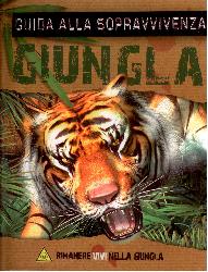 Giungla. Guida alla sopravvivenza. Ediz.