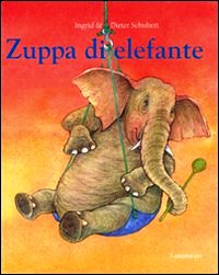 Zuppa di elefante. Ediz. illustrata