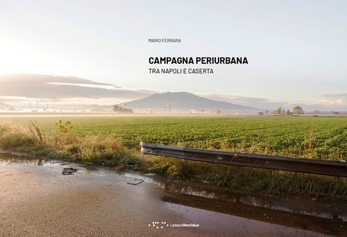 Campagna periurbana. Tra Napoli e Casert