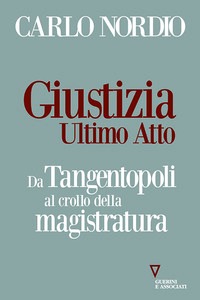 Giustizia. Ultimo atto. Da Tangentopoli