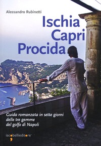 Ischia Capri Procida. Guida romanzata in