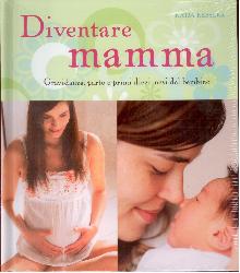 Diventare mamma. Gravidanza, parto e pri