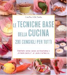 Tecniche base della cucina. 200 consigli