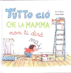 Tutto ciò che la mamma non vi dirà mai..