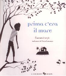 Prima c'era il mare. Ediz. illustrata