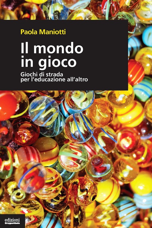 Mondo in gioco. Giochi di strada per l'e