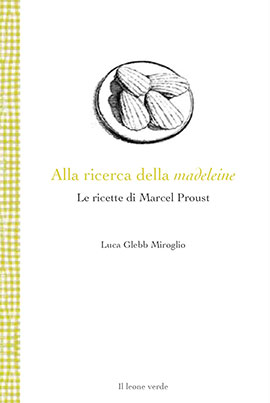 Alla ricerca della madeleine. Le ricette