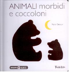 Animali morbidi e coccoloni. Libri per i