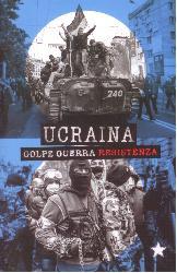 Ucraina. Golpe, guerra, resistenza