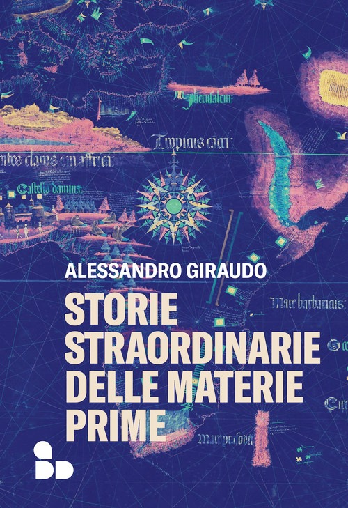 Storie straordinarie delle materie prime