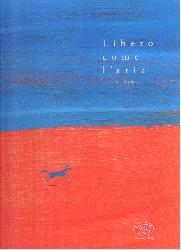 Libero come l'aria. Ediz. illustrata