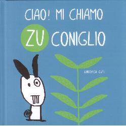 Ciao! Mi chiamo Zu Coniglio. Ediz. illus