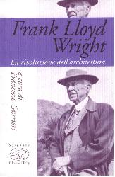 Frank Lloyd Wright. La rivoluzione dell'