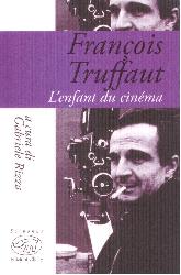François Truffaut. L'enfant du cinema