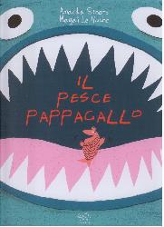 Pesce pappagallo. Ediz. illustrata (Il)