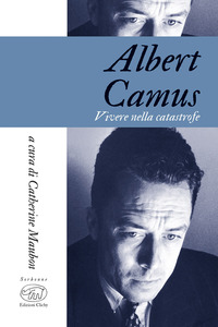 Albert Camus. Vivere in tempi di catastr