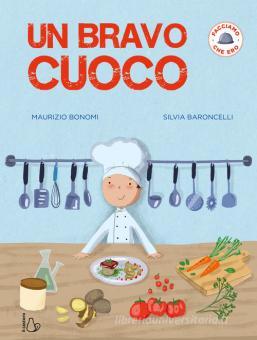 Bravo cuoco. Facciamo che ero. Ediz. a c