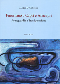 Futurismo a Capri e Anacapri. Avanguardi