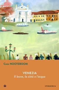 Venezia. Il leone, la città  e l'acqua