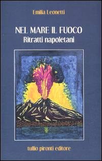 Nel mare il fuoco. Ritratti napoletani