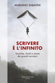 Scrivere è l'infinito. Metodi, rituali,