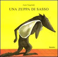 Zuppa di sasso. Ediz. illustrata (Una)