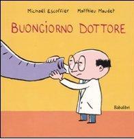 Buongiorno dottore. Ediz. illustrata