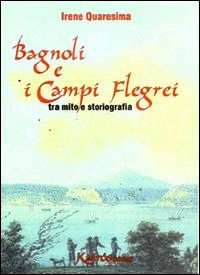 Bagnoli e i Campi Flegrei. Tra mito e st