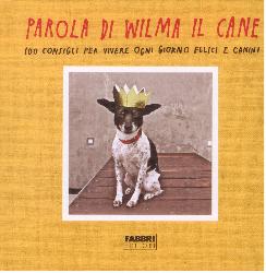 Parola di Wilma il cane. 100 consigli pe