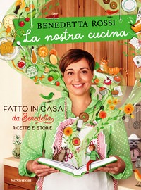 Nostra cucina. Fatto in casa da Benedett