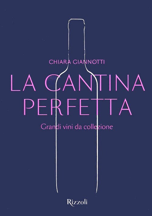 Cantina perfetta. Grandi vini da collezi