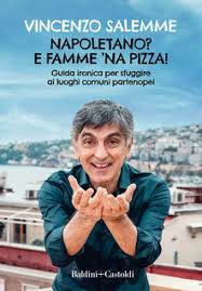 Napoletano? E famme 'na pizza! Guida iro