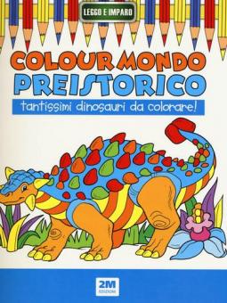 Colour mondo preistorico. Ediz. illustra