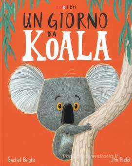 Giorno da koala. Ediz. a colori (Un)
