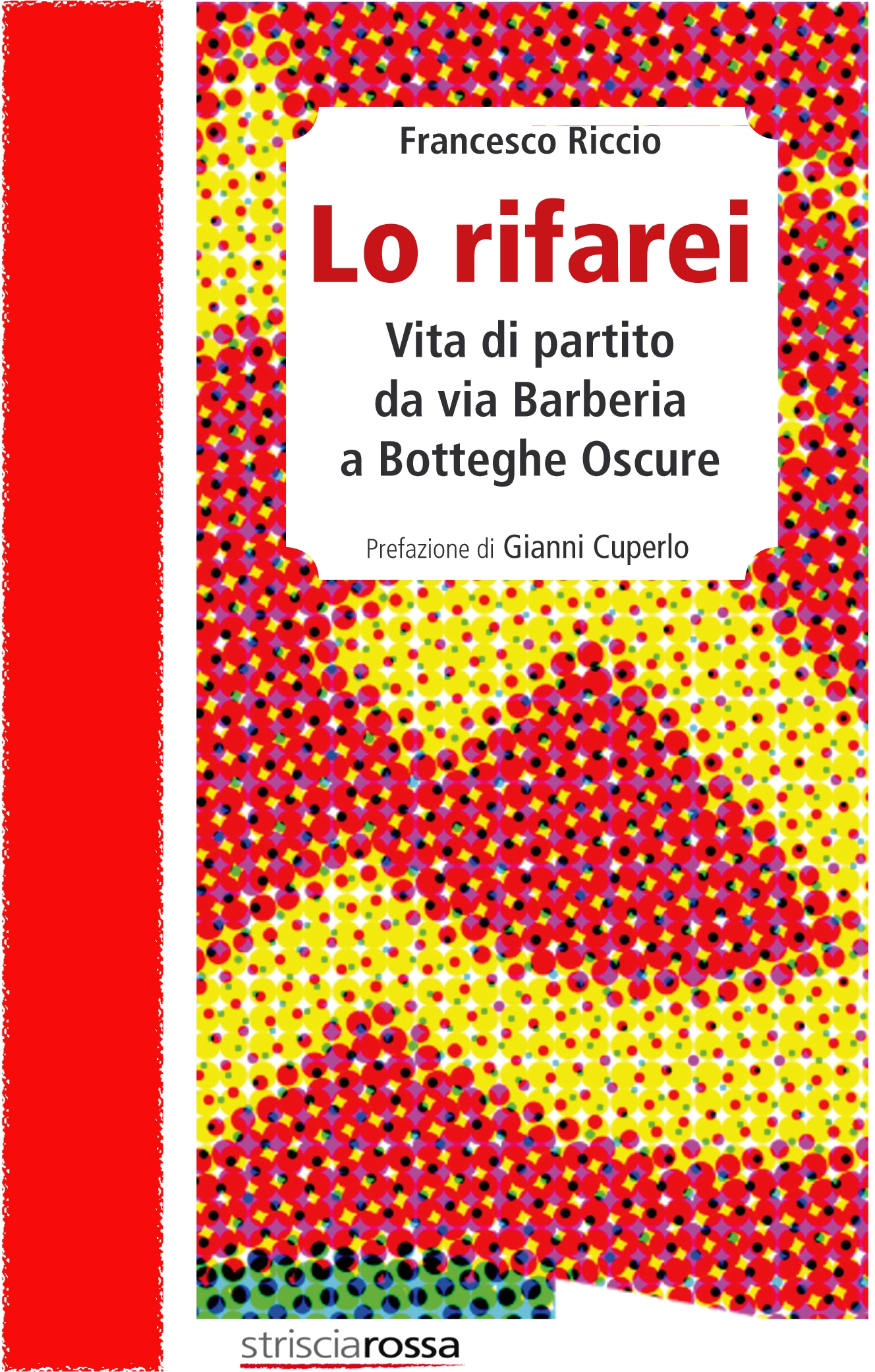 Lo rifarei. Vita di partito da via Barbe