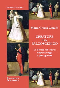 Creature da palcoscenico. Le donne nel t