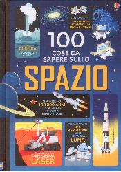 100 cose da sapere sullo spazio. Ediz. i