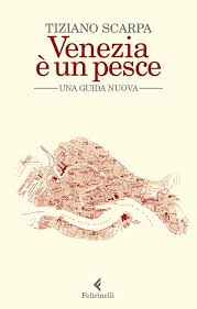 Venezia è un pesce. Una guida nuova. Nuo