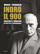 Indro: il 900. Racconti e immagini di un