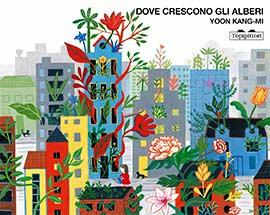 Dove crescono gli alberi. Ediz. a colori