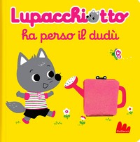 Lupacchiotto ha perso il dudù. Ediz. a c