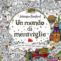 Mondo di meraviglie. Ediz. illustrata (U