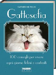 Gattosofia. 100 consigli per vivere ogni