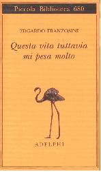 Questa vita tuttavia mi pesa molto