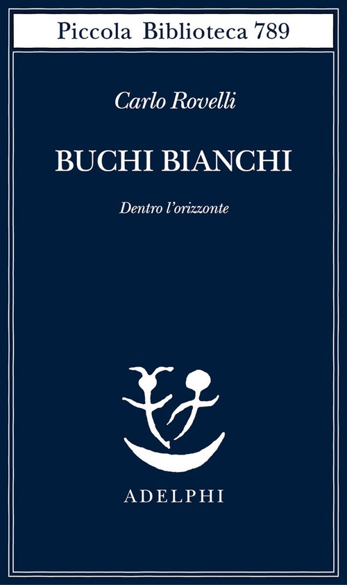 Buchi bianchi. Dentro l'orizzonte