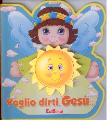 Voglio dirti... Gesù. Ediz. illustrata