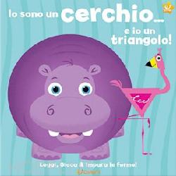 Io sono un cerchio... e io un triangolo!