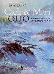 Cieli e mari a olio. Ediz. illustrata