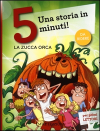 Zucca orca. Una storia in 5 minuti! Ediz