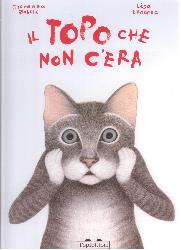 Topo che non c'era. Ediz. illustrata (Il